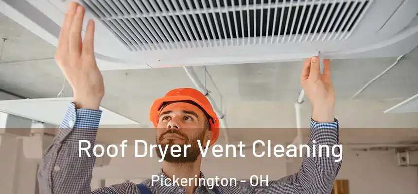  Roof Dryer Vent Cleaning Pickerington - OH